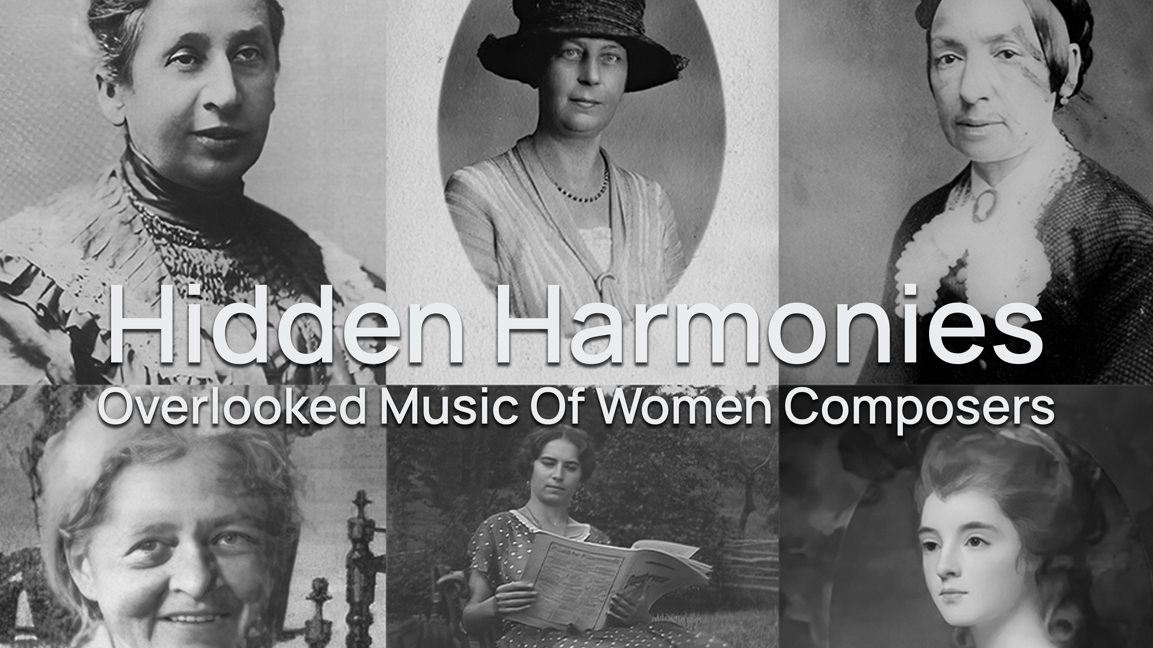 Vintage black and white portraits of six historically significant women composers, with Hidden Harmonies: Overlooked Music Of Women Composers in white overlay text, promoting public awareness of their work.