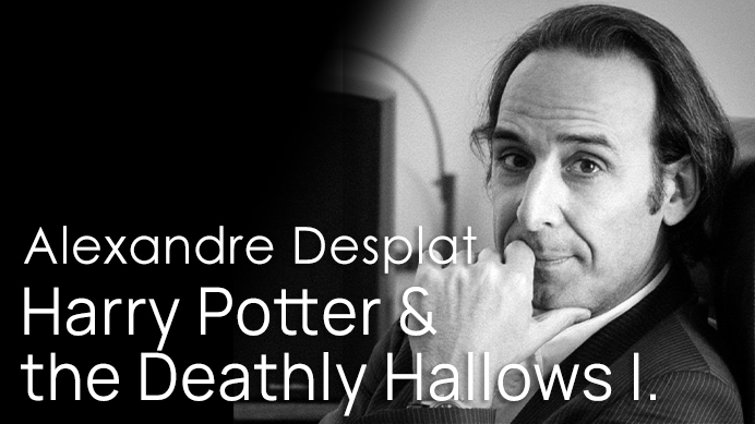 Black and white portrait of composer Alexandre Desplat with text Alexandre Desplat Harry Potter & the Deathly Hallows I.