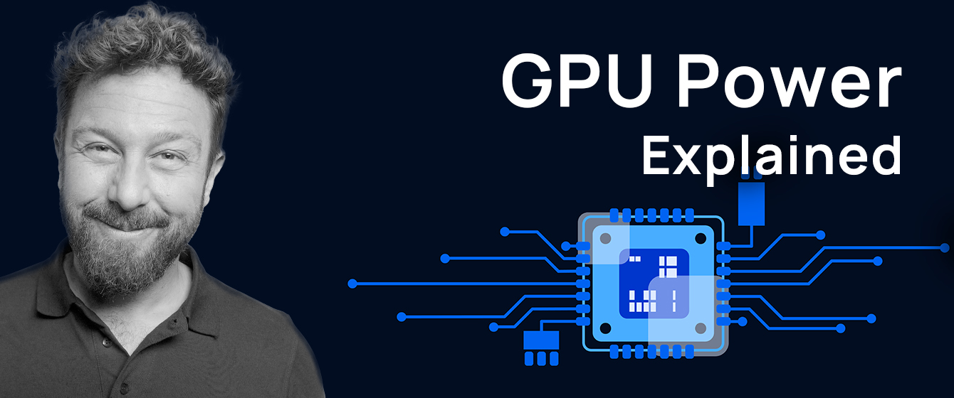 Man smiling with beard and curly hair, beside a graphic illustration of a computer chip with text GPU Power Explained.