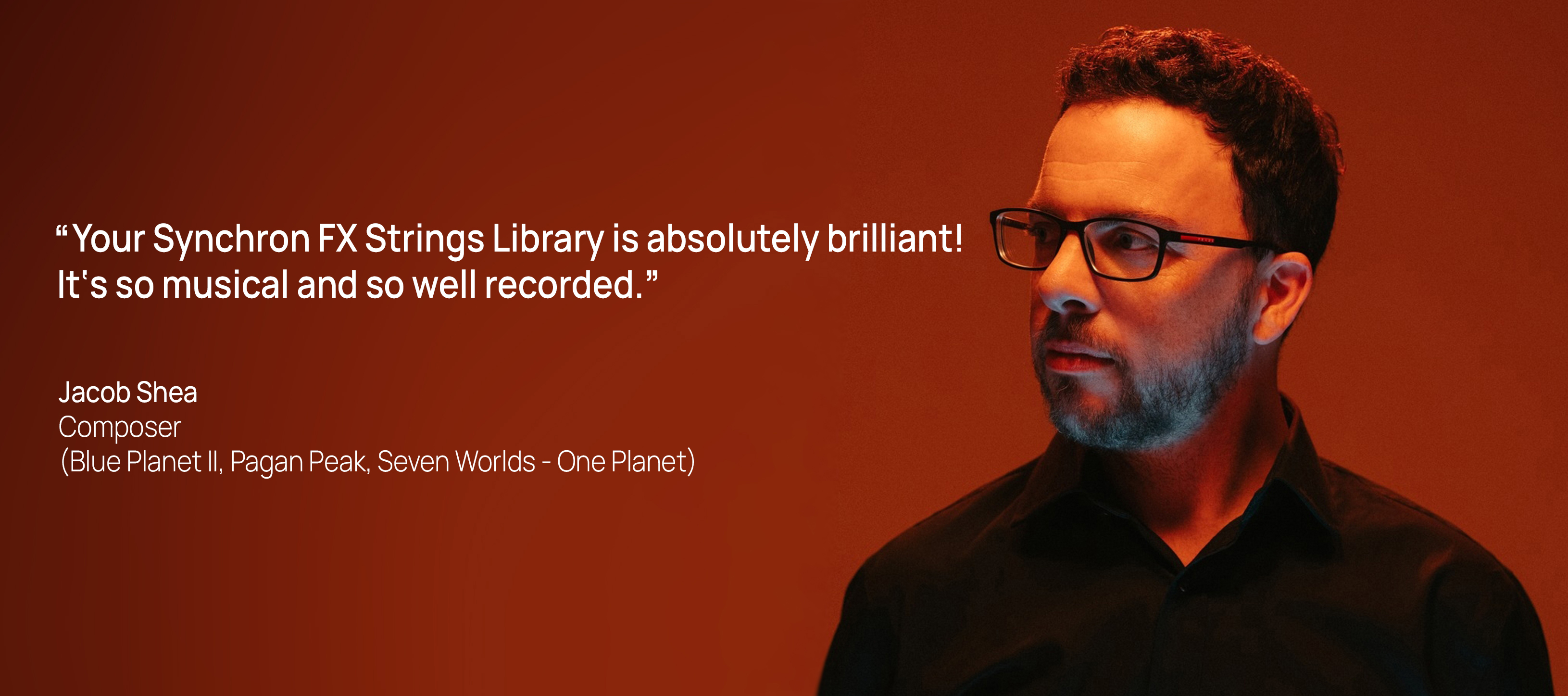 Composer Jacob Shea, wearing glasses and a black shirt, against a warm orange background, praises the Synchron FX Strings Library within a testimonial.